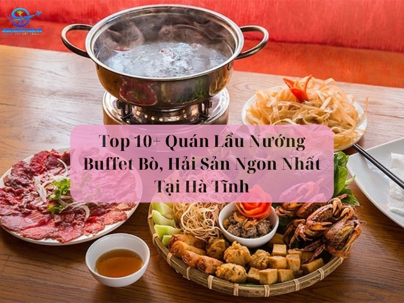 Top 10+ Quán Lẩu Nướng Buffet Bò, Hải Sản Ngon Nhất Tại Hà Tĩnh