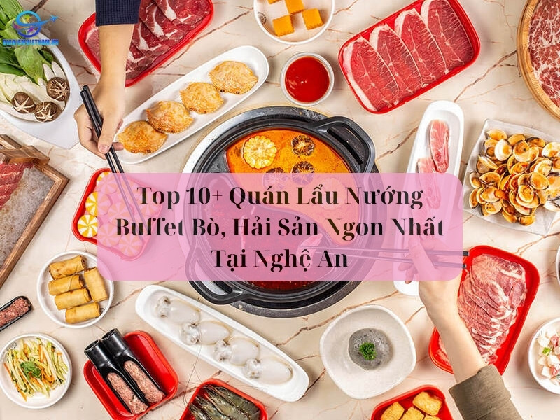 Top 10+ Quán Lẩu Nướng Buffet Bò, Hải Sản Ngon Nhất Tại Nghệ An