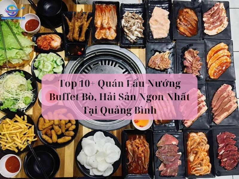 Top 10+ Quán Lẩu Nướng Buffet Bò, Hải Sản Ngon Nhất Tại Quảng Bình