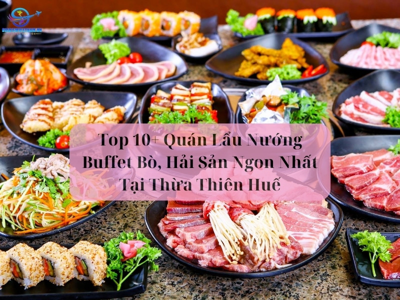 Top 10 Nhà hàng buffet Thừa Thiên Huế Ngon, được yêu thích nhất