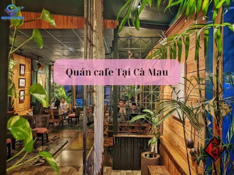 Art Coffee Nhiệt Đới - Quán cafe Cà Mau đẹp nhất