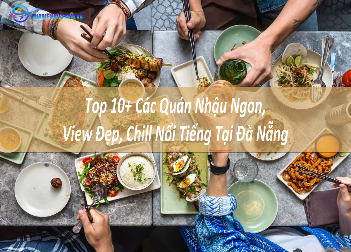 Top 10+ Các Quán Nhậu Ngon, View Đẹp, Chill Nổi Tiếng Tại Đà Nẵng