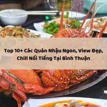 Top 10+ Các Quán Nhậu Ngon, View Đẹp, Chill Nổi Tiếng Tại Bình Thuận