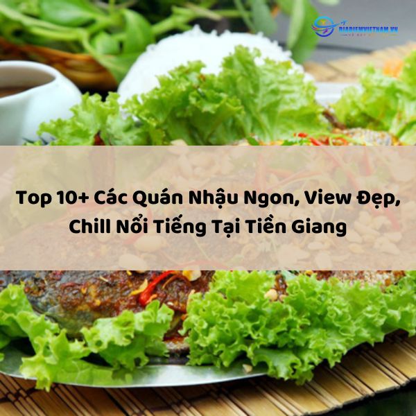 Top 10+ Các Quán Nhậu Ngon, View Đẹp, Chill Nổi Tiếng Tại Bến Tre