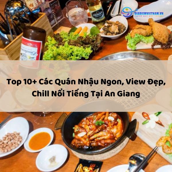 Top 10+ Các Quán Nhậu Ngon, View Đẹp, Chill Nổi Tiếng Tại An Giang
