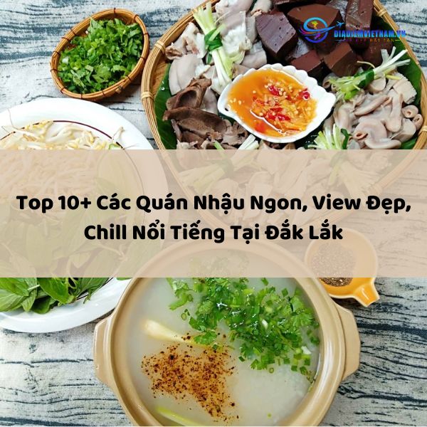 Top 10+ Các Quán Nhậu Ngon, View Đẹp, Chill Nổi Tiếng Tại Đắk Lắk
