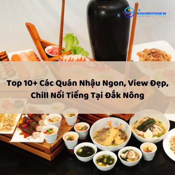 Top 10+ Các Quán Nhậu Ngon, View Đẹp, Chill Nổi Tiếng Tại Đắk Nông