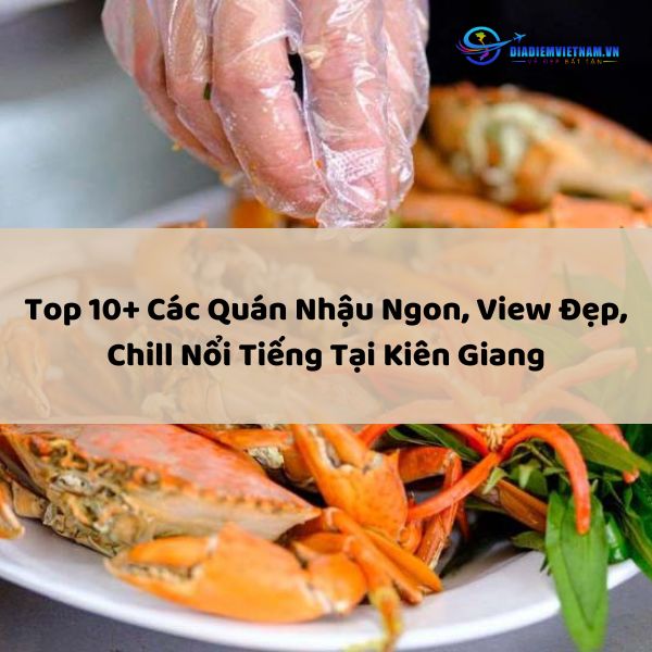 Top 10+ Các Quán Nhậu Ngon, View Đẹp, Chill Nổi Tiếng Tại Kiên Giang